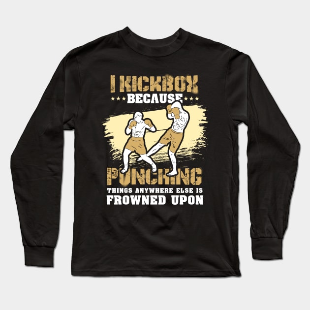 KICKBOXING GIFT: I Kickbox Because Punching Things Anywhere Else Long Sleeve T-Shirt by woormle